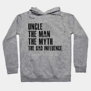 Uncle The man the myth the bad influence Hoodie